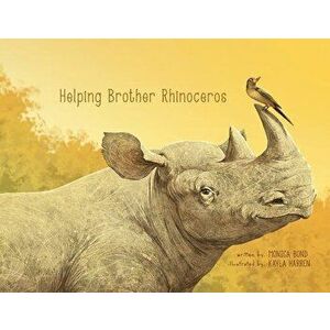 Helping Brother Rhinoceros, Paperback - Monica L. Bond imagine