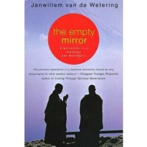 The Empty Mirror: Experiences in a Japanese Zen Monastery, Paperback - Janwillem Van De Wetering imagine
