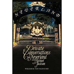 Private Conversations in Neverland with Michael Jackson, Paperback - William B. Van Valin II MD imagine