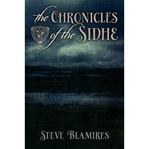 The Chronicles of the Sidhe, Paperback - Steve Blamires imagine