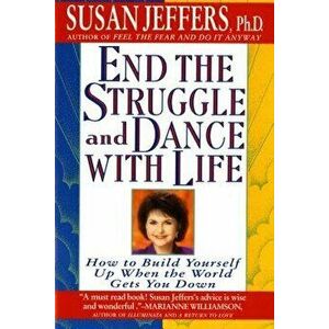 End the Struggle and Dance with Life: How to Build Yourself Up When the World Gets You Down, Paperback - Susan Jeffers imagine