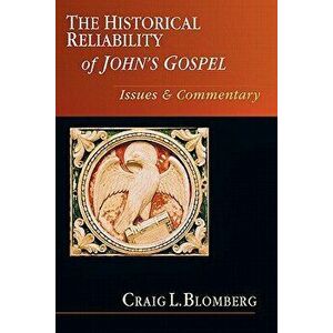 The Historical Reliability of John's Gospel: Issues & Commentary, Paperback - Craig L. Blomberg imagine