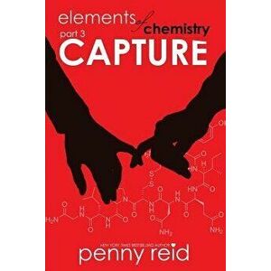 Capture: Elements of Chemistry, Paperback - Penny Reid imagine