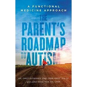 The Parent's Roadmap to Autism: A Functional Medicine Approach, Paperback - Msn Rn, Cpnp Roso imagine