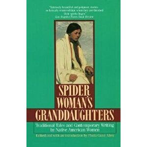 Spider Woman's Granddaughters: Traditional Tales and Contemporary Writing by Native American Women, Paperback - Paula Gunn Allen imagine