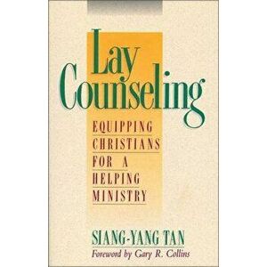 Lay Counseling: Equipping Christians for a Helping Ministry, Paperback - Siang-Yang Tan imagine