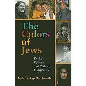 The Colors of Jews: Racial Politics and Radical Diasporism - Melanie Kaye/Kantrowitz imagine
