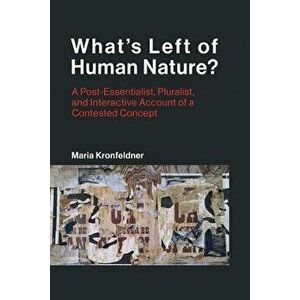What's Left of Human Nature?: A Post-Essentialist, Pluralist, and Interactive Account of a Contested Concept - Maria Kronfeldner imagine