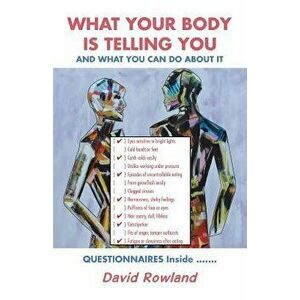 What Your Body Is Telling You: And What You Can Do about It, Paperback - David Rowland imagine