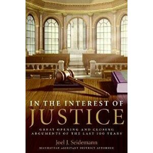 In the Interest of Justice: Great Opening and Closing Arguments of the Last 100 Years, Paperback - Joel Seidemann imagine