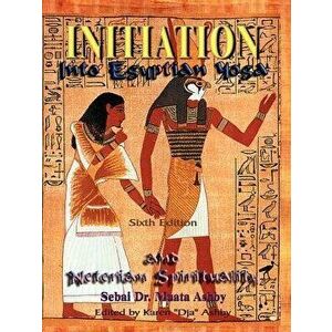 Initiation Into Egyptian Yoga and Neterian Spirituality, Paperback - Muata Ashby imagine