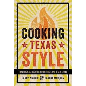 Cooking Texas Style: Traditional Recipes from the Lone Star State, Paperback - Candy Wagner imagine