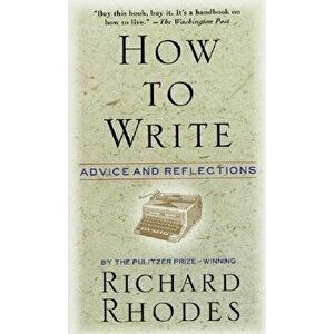 How to Write, Paperback - Richard Rhodes imagine