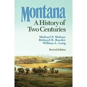Montana: A History of Two Centuries, Paperback - Michael P. Malone imagine
