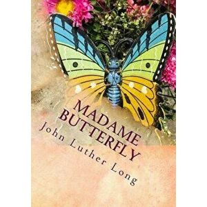 Madame Butterfly, Paperback - John Luther Long imagine
