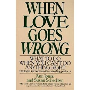 When Love Goes Wrong: What to Do When You Can't Do Anything Right, Paperback - Ann R. Jones imagine