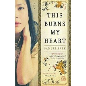 This Burns My Heart, Paperback - Samuel Park imagine