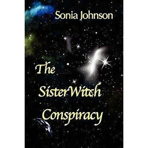 The Sisterwitch Conspiracy, Paperback - Sonia Johnson imagine