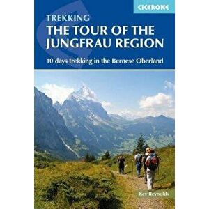 Tour of the Jungfrau Region: A Two-Week Trek in the Bernese Oberland, Paperback - Kev Reynolds imagine