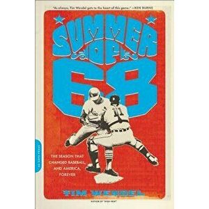 Summer of '68: The Season That Changed Baseball - And America - Forever, Paperback - Tim Wendel imagine