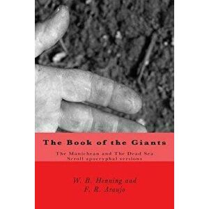 The Book of the Giants: The Manichean and the Dead Sea Scrool Apocryphal Versions, Paperback - W. B. Henning imagine