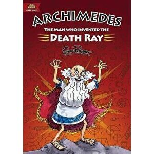 Archimedes: The Man Who Invented the Death Ray, Paperback - Shoo Rayner imagine