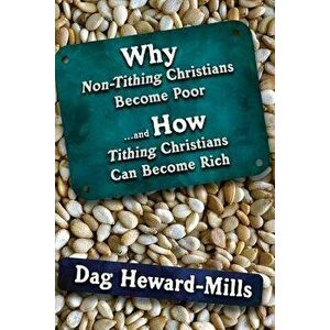 Why Non Tithing Christians Are Poor, and How Tithing Christians Can Become Rich, Paperback - Dag Heward-Mills imagine