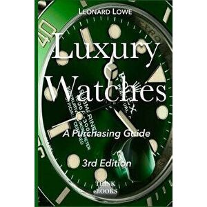 Luxury Watches: A Purchasing Guide, Paperback - Leonard Lowe imagine