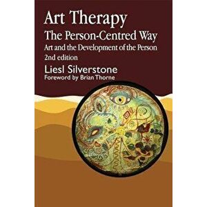 Art Therapy - The Person-Centred Way: Art and the Development of the Person Second Edition, Paperback - Liesl Silverstone imagine