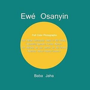 Ew Osanyin: 180 Herbs Commonly Used in If -Orisha/180 Hierbas de USO Com n En If -Orisha (Full-Color Photographs), Paperback - Baba Jaha imagine