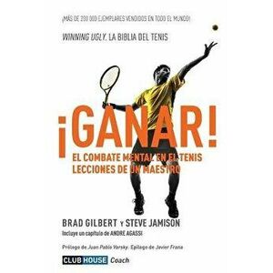 ˇganar!: El Combate Mental En El Tenis. Lecciones de Un Maestro, Paperback - Brad Gilbert imagine