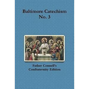 Baltimore Catechism No. 3, Paperback - Francis Connell imagine