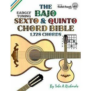 The Bajo Sexto and Bajo Quinto Chord Bible: Eadgcf and Adgcf Standard Tunings 1, 728 Chords, Paperback - Tobe a. Richards imagine