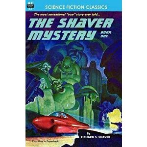 The Shaver Mystery, Book One, Paperback - Richard S. Shaver imagine