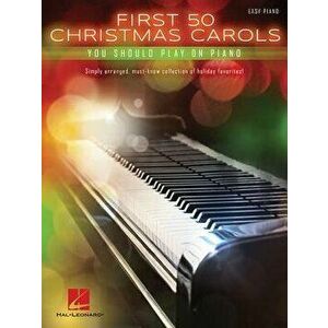 First 50 Christmas Carols You Should Play on the Piano, Paperback - Hal Leonard Corp imagine