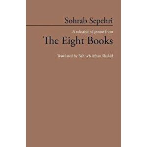 Sohrab Sepehri: A Selection of Poems from the Eight Books, Paperback - Bahiyeh Afnan Shahid imagine
