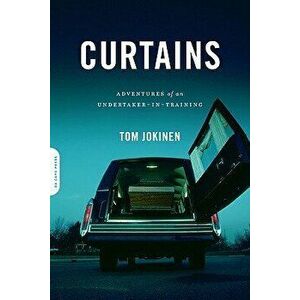 Curtains: Adventures of an Undertaker-In-Training, Paperback - Tom Jokinen imagine