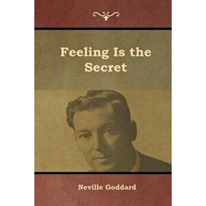 Feeling Is the Secret, Paperback - Neville Goddard imagine