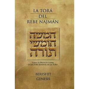 La Tora del Rebe Najman - Genesis: Ideas de Breslov Sobre La Lectura Semanal de la Tora, Paperback - Rebe Najman De Breslov imagine