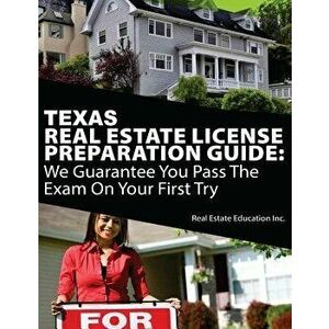 Texas Real Estate License Preparation Guide: We Guarantee You Pass the Exam on Your First Try, Paperback - Real Estate Education Inc imagine