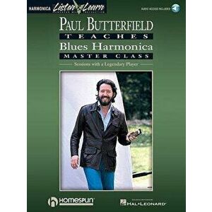 Paul Butterfield - Blues Harmonica Master Class: Book/Online Audio [With CD], Paperback - Paul Butterfield imagine
