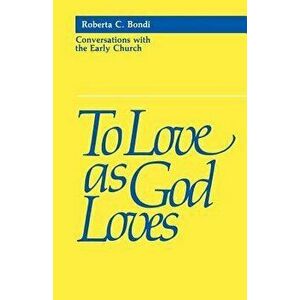 To Love as God Loves, Paperback - Roberta C. Bondi imagine