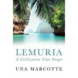 Lemuria: A Civilization Time Forgot, Paperback - Una Marcotte imagine