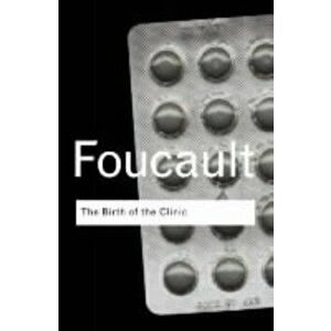 The Birth of the Clinic, Paperback - Michel Foucault imagine