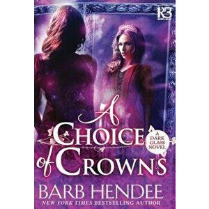A Choice of Crowns, Paperback - Barb Hendee imagine