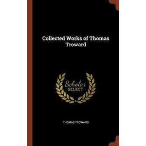 Collected Works of Thomas Troward, Hardcover - Thomas Troward imagine
