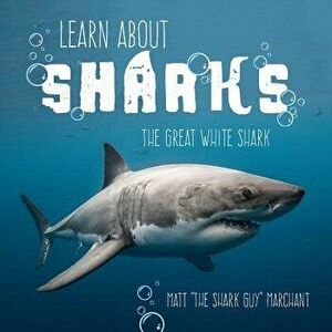 Learn about Sharks: The Great White Shark, Paperback - Matt Marchant imagine