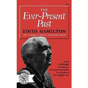 Ever-Present Past, Paperback - Edith Hamilton imagine