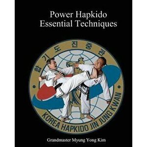 Power Hapkido Essential Techniques, Paperback - Myung Yong Kim imagine