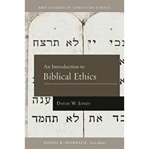 An Introduction to Biblical Ethics, Paperback - David W. Jones imagine